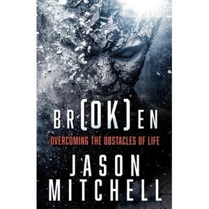 br(OK)en: Overcoming The Obstacles of Life -- Jason Mitchell